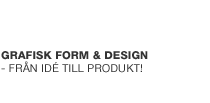 GRAFISK FORM & DESIGN - från idé till produkt!